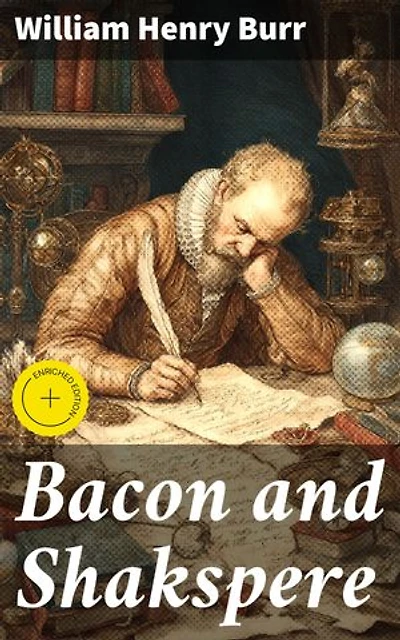 Bacon and Shakspere: Enriched edition. Unraveling the Shakespearean Authorship Enigma