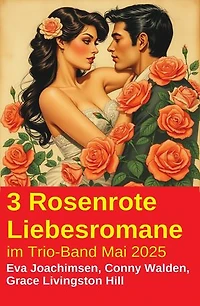 3 Rosenrote Liebesromane im Trio-Band Mai 2025