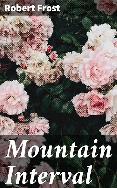 Mountain Interval: Exploring Nature, Solitude, and the Human Condition Through Lyrical Reflections