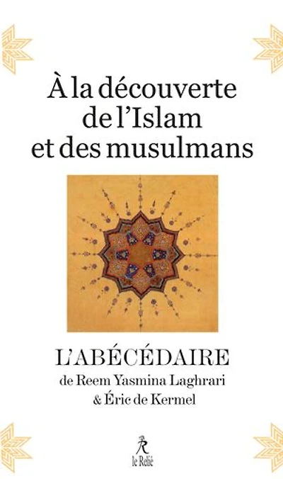 A la découverte de l'islam et des musulmans: l'abécédaire
