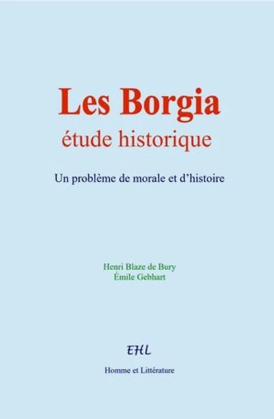 Les Borgia : étude historique: Un problème de morale et d’histoire