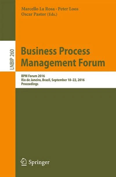 Business Process Management Forum: Bpm Forum 2016, Rio De Janeiro, Brazil, September 18-22, Proceedings