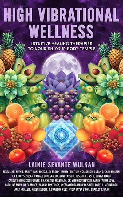 High Vibrational Wellness: Intuitive Healing Therapies to Nourish Your Body Temple
