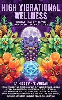 High Vibrational Wellness: Intuitive Healing Therapies to Nourish Your Body Temple