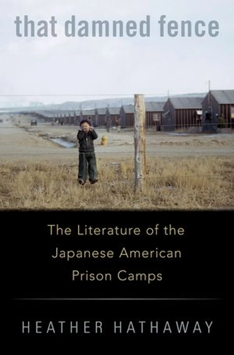 That Damned Fence: the Literature of Japanese American Prison Camps