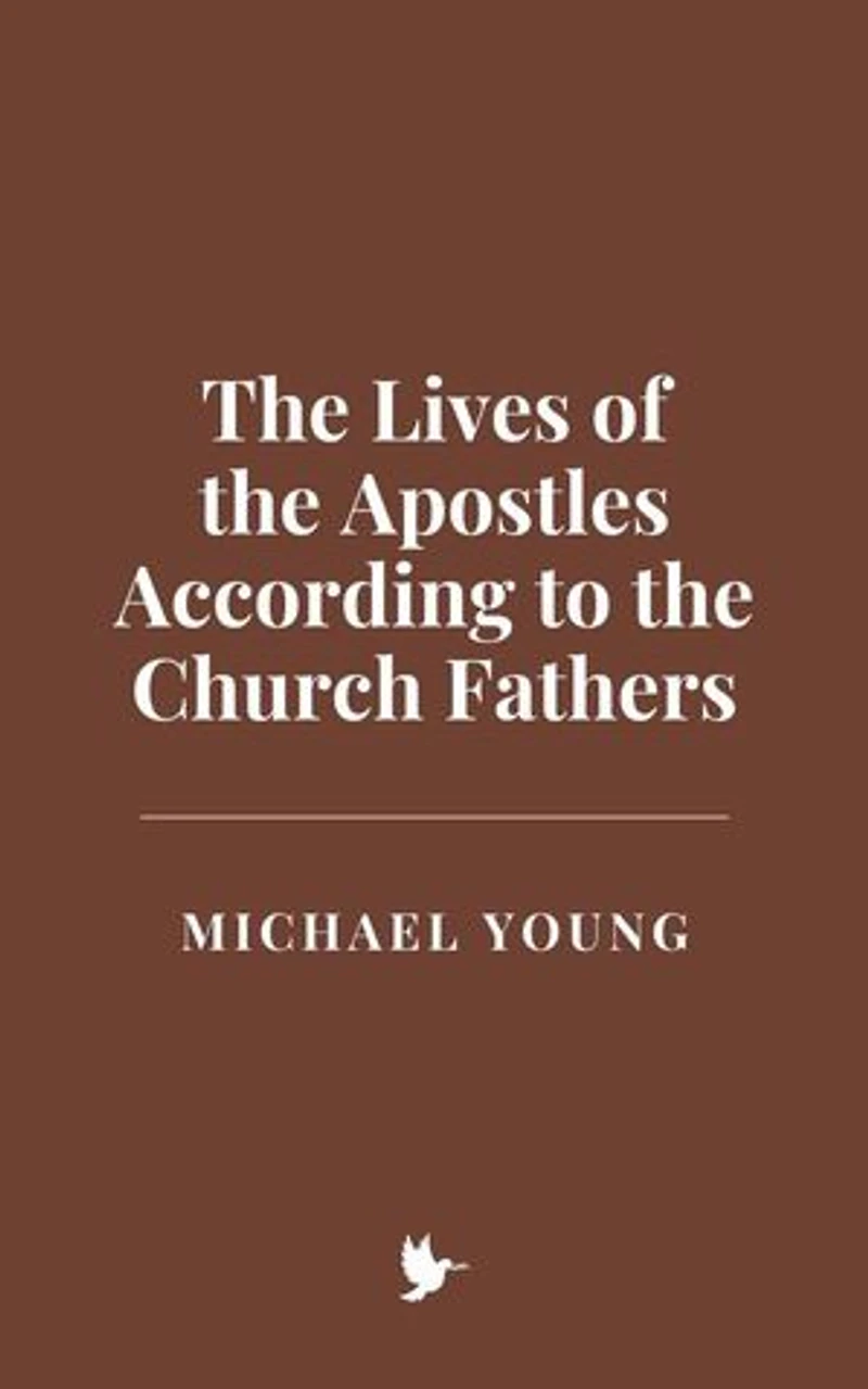 The Lives of the Apostles According to the Church Fathers