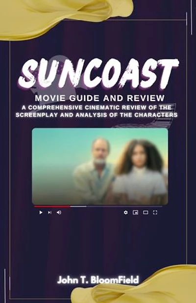 SUNCOAST MOVIE GUIDE AND REVIEW: A Comprehensive Cinematic Review of the screenplay and analysis of the Characters