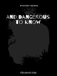 And Dangerous to Know