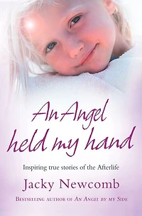 An Angel Held My Hand: Inspiring True Stories of the Afterlife