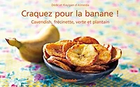Craquez pour la banane !: Cavendish, frécinette, verte et plantain