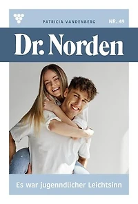 Es war jugendlicher Leichtsinn: Dr. Norden 49 – Arztroman