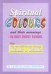 Spiritual Colours and their meaning – In HOLY GHOST SCHOOL -Why God still speaks through dreams and visions