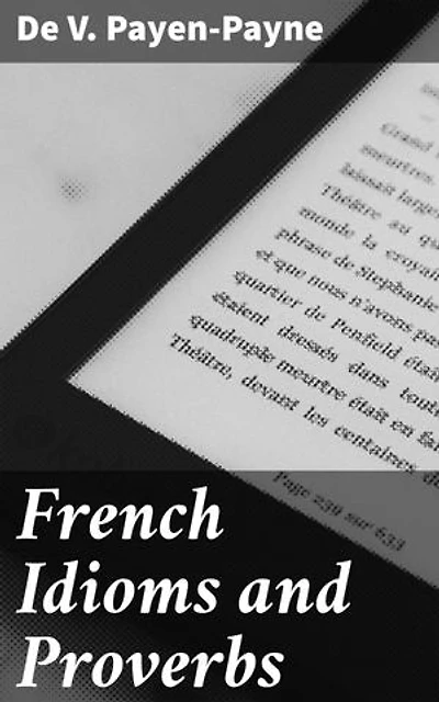 French Idioms and Proverbs: Enriched edition. A Companion to Deshumbert's "Dictionary of Difficulties"
