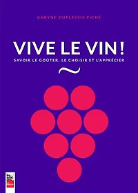 Vive le vin!: savoir goûter, choisir et l'apprécier