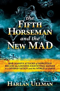 the Fifth Horseman and New MAD: How Massive Attacks of Disruption Became Looming Existential Danger to a Divided Nation World at Large