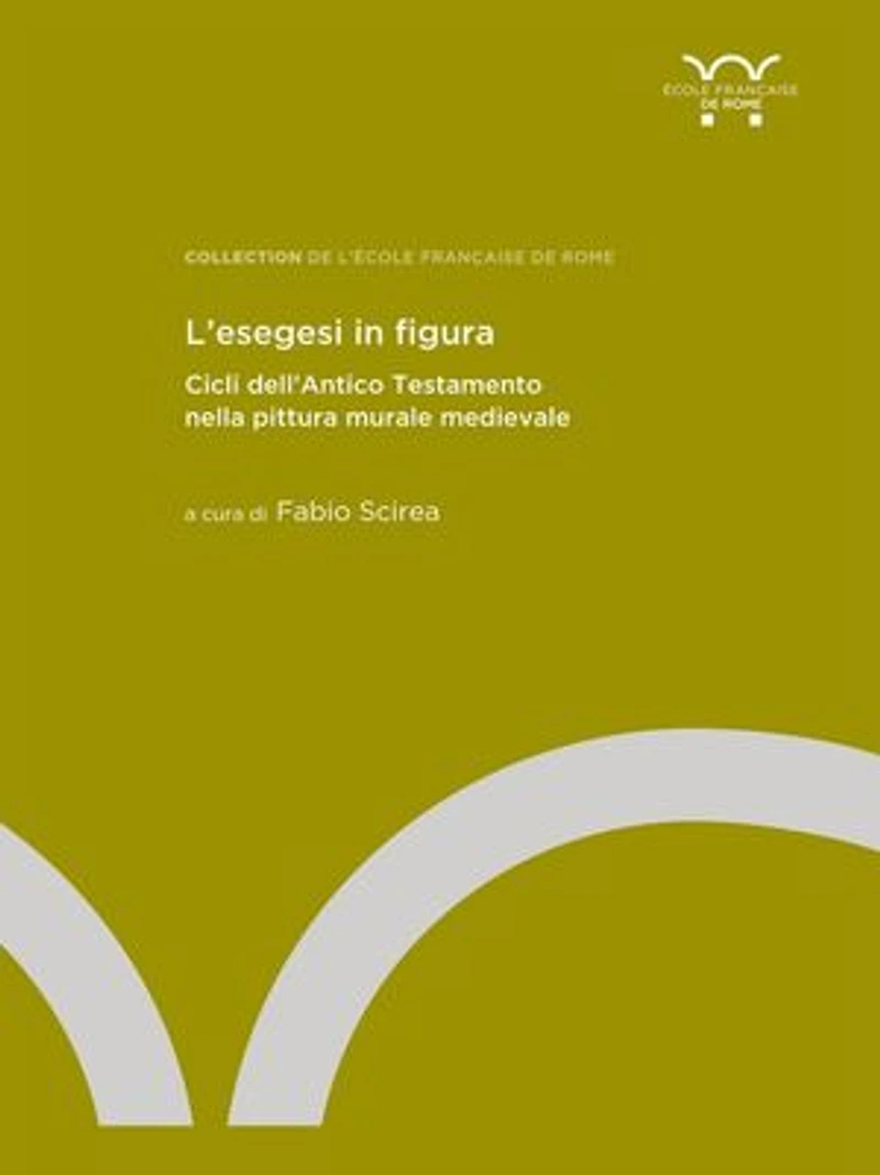 L’esegesi in figura: Cicli dell’Antico Testamento nella pittura murale medievale