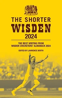 The Shorter Wisden 2024: The Best Writing from Wisden Cricketers' Almanack 2024