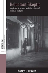 Reluctant Skeptic: Siegfried Kracauer And The Crises Of Weimar Culture