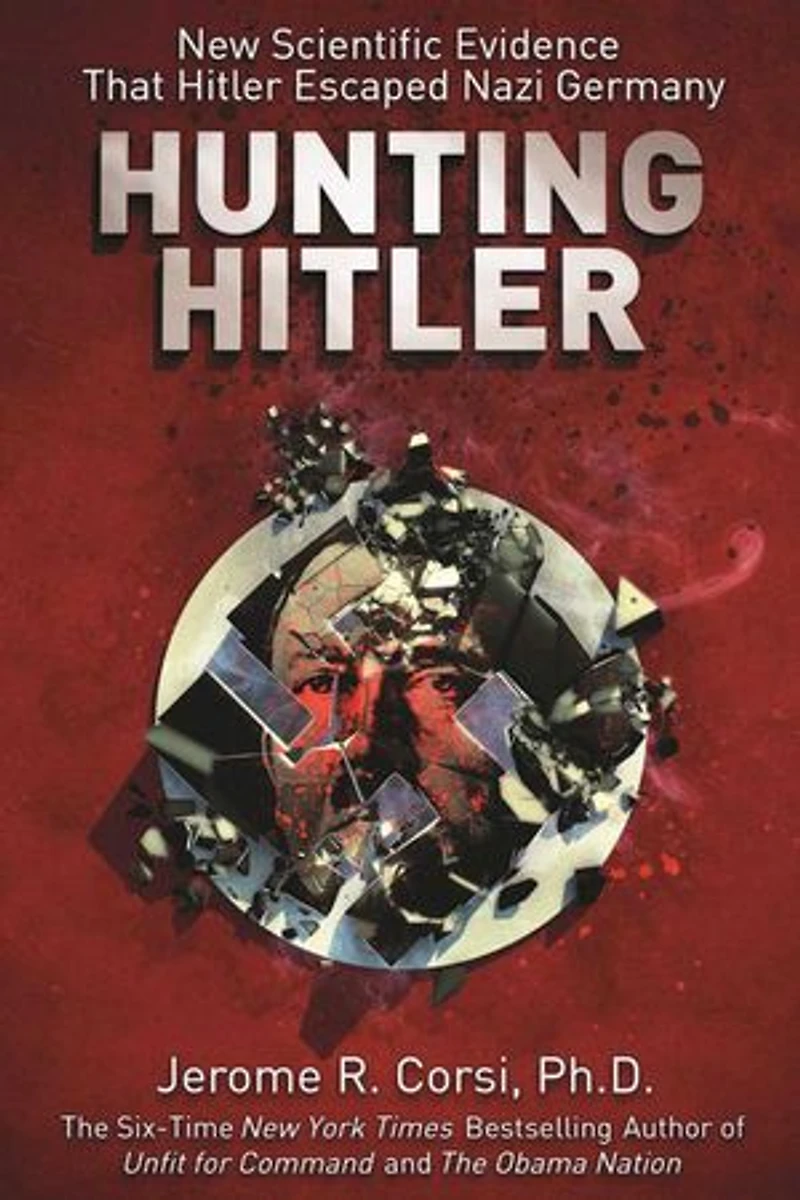 Hunting Hitler: New Scientific Evidence that Hitler Escaped Nazi Germany