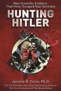 Hunting Hitler: New Scientific Evidence that Hitler Escaped Nazi Germany