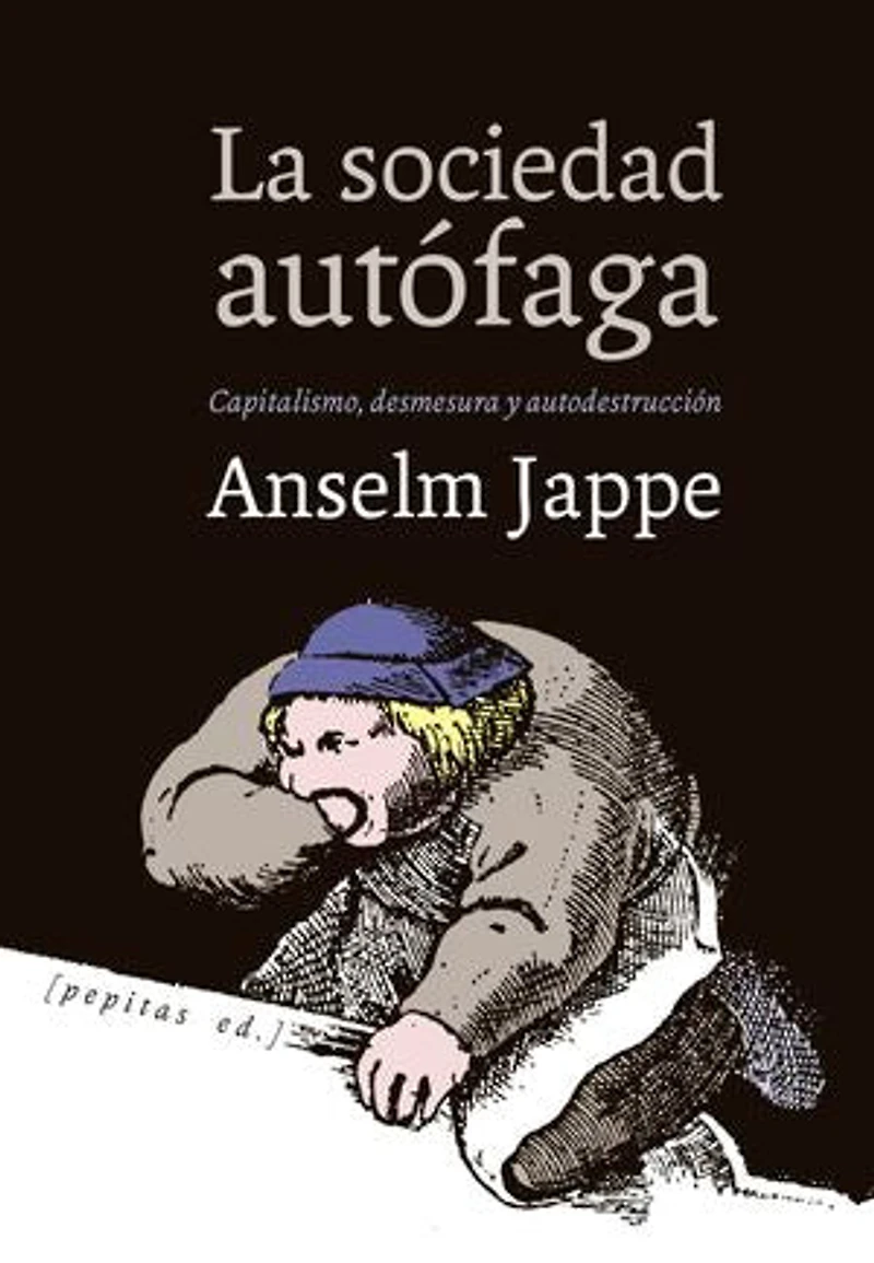 La sociedad autófaga: Capitalismo, desmesura y autodestrucción