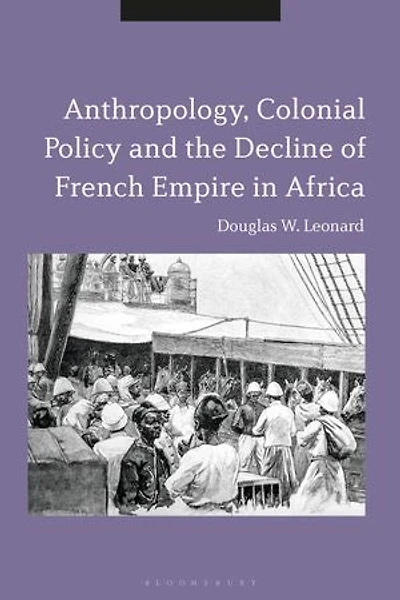 Anthropology, Colonial Policy and the Decline of French Empire Africa