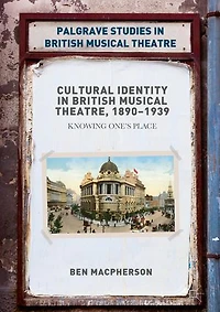 Cultural Identity British Musical Theatre, 1890-1939: Knowing One's Place