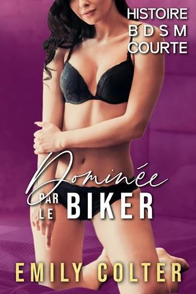 Dominée par le Biker - Histoire BDSM courte: La Soumise du Biker, #1