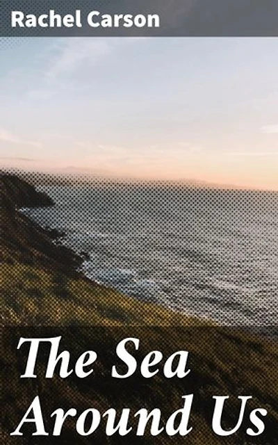 The Sea Around Us: Enriched edition. Exploring the Enigmatic Depths: A Poetic Dive into Oceanic Ecology and Conservation