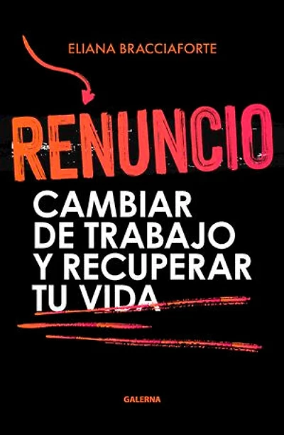 Renuncio: Cambiar de trabajo y recuperar tu vida
