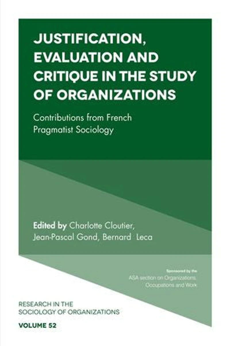 Justification, Evaluation and Critique the Study of Organizations: Contributions from French Pragmatist Sociology