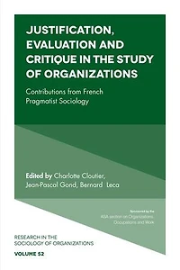 Justification, Evaluation and Critique the Study of Organizations: Contributions from French Pragmatist Sociology