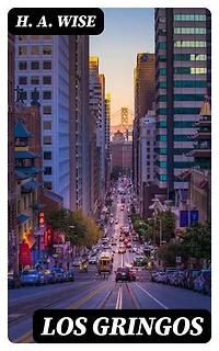 Los Gringos: Or, An Inside View of Mexico and California, with Wanderings in Peru, Chili, and Polynesia