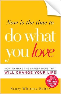 Now is the Time to Do What You Love: How Make Career Move that Will Change Your Life