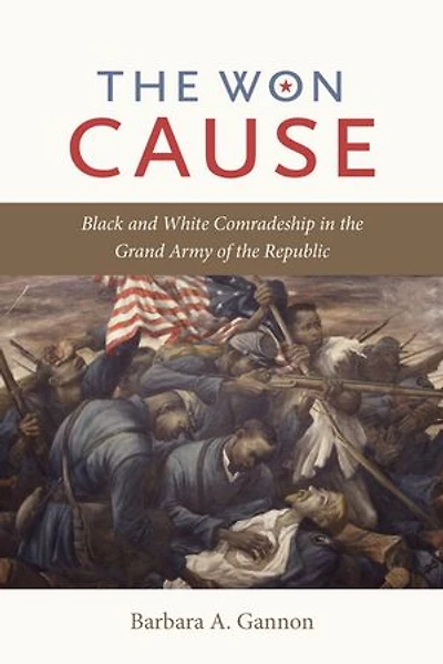 the Won Cause: Black and White Comradeship Grand Army of Republic