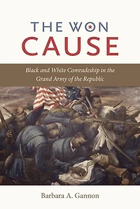 the Won Cause: Black and White Comradeship Grand Army of Republic