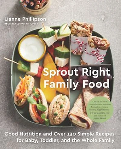 Sprout Right Family Food: Good Nutrition and Over 130 Simple Recipes for Baby, Toddler, and the Whole Family: A Cookbook