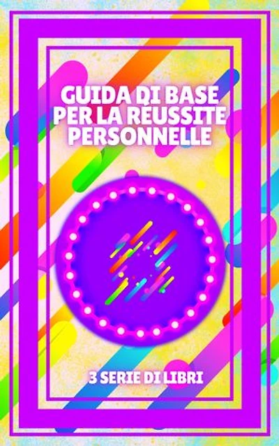 GUIDA DI BASE PER LA RÉUSSITE PERSONNELLE: SERIE di 3 potenti LIBRI sull'AUTOSTIMA E LO SVILUPPO PERSONALE! Cerca il SUCCESSO!