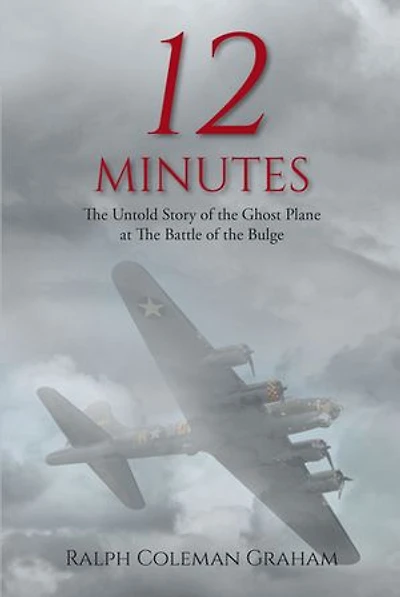 12 Minutes: the Untold Story of Ghost Plane at Battle Bulge