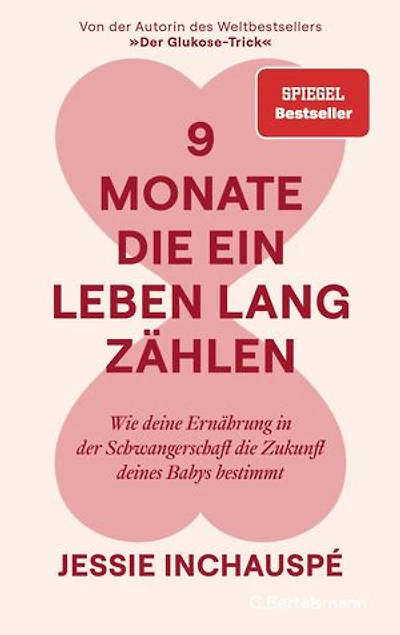 9 Monate, die ein Leben lang zählen: Wie deine Ernährung in der Schwangerschaft die Zukunft deines Babys bestimmt - Von der Autorin des Weltbestsellers »Der Glukose-Trick« - SPIEGEL-Bestseller