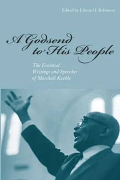 A Godsend to His People: The Essential Writings and Speeches of Marshall Keeble