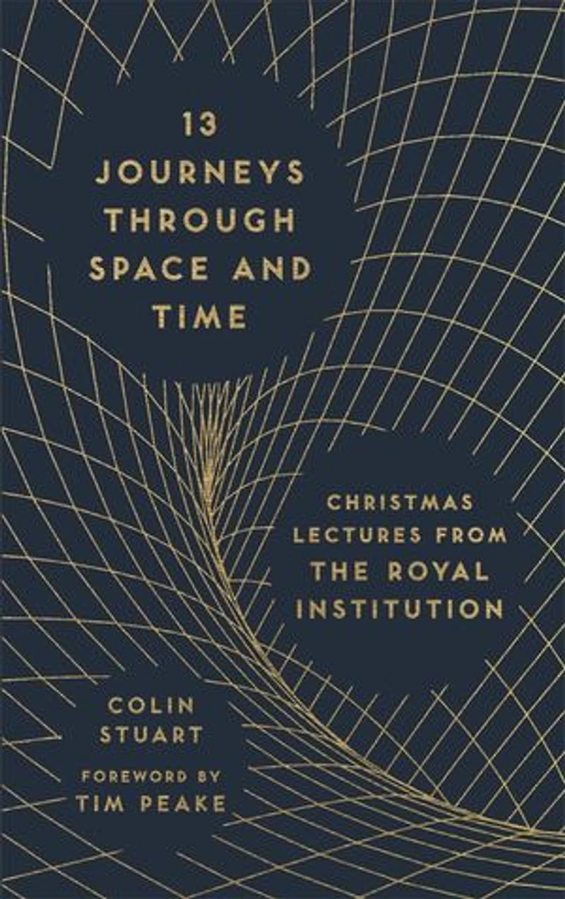 13 Journeys Through Space And Time: Christmas Lectures From The Royal Institution