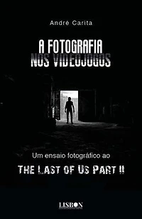 A Fotografia nos Videojogos: Um ensaio fotográfico ao The Last of Us Part II