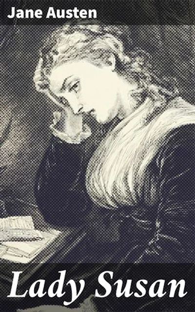 Lady Susan: Enriched edition. A Tale of Wit, Manipulation, and Scandal in the Regency Era