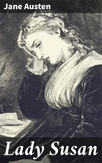 Lady Susan: Enriched edition. A Tale of Wit, Manipulation, and Scandal in the Regency Era