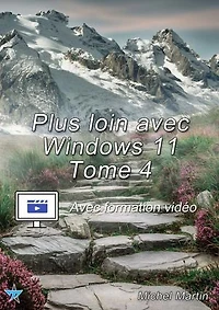 Plus loin avec Windows 11 - Tome 4 - Avec formation vidéo