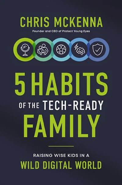 5 Habits of the Tech-Ready Family: Raising Wise Kids a Wild Digital World