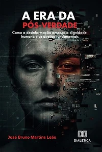 A era da pós-verdade: Como a desinformação ameaça a dignidade humana e os direitos fundamentais