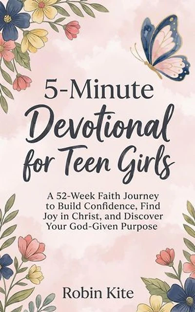 5-Minute Devotional for Teen Girls: A 52-Week Faith Journey to Build Confidence, Find Joy in Christ, and Discover Your God-Given Purpose