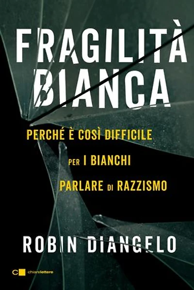 Fragilità bianca: Perché è così difficile per i bianchi parlare di razzismo